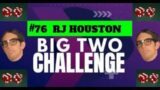 The Big Two Challenge: #76 RJ Houston