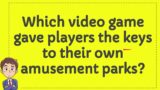 Which video game gave players the keys to their own amusement parks?