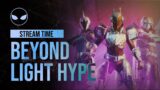Beyond Light Hype | Stream Time | Destiny 2