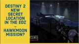 DESTINY 2 BEYOND LIGHT – NEW SECRET LOCATION IN THE EDZ – HAWKMOON MISSION?