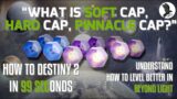 99 secs – What is the soft cap, hard cap and pinnacle cap in Beyond Light / Destiny 2?