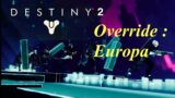 DESTINY 2 : BEYOND LIGHT – OVERRIDE : EUROPA !!!