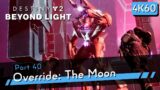 Destiny 2: Beyond Light [4K60 HDR] Part 40 – Override: The Moon – Season of the Splicer