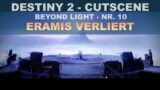 Destiny 2 – Beyond Light – Cutscene 10 – Deutsch – Eramis verliert