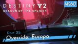 Destiny 2: Season of the Splicer [4K60 HDR] Part 35 – Override: Europa