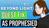 [FIX] How To Get "As  Prophesied" Epilogue Quest | Destiny 2 Beyond Light