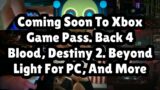 Coming Soon To Xbox Game Pass. Back 4 Blood, Destiny 2. Beyond Light For PC, And More…
