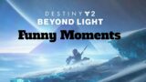 Destiny 2 Beyond Light/ Funny moments