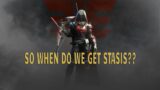 SO WHEN DO WE GET STASIS?? – Destiny 2 Beyond Light