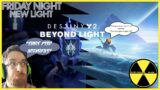 Friday Night New Light| Moving to Beyond Light (Ewwww Stasis!) | Destiny 2