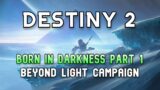 Destiny 2 Beyond Light questline – Born In Darkness Part 1