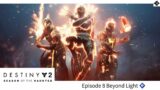 Destiny 2 Ep.8 Beyond Light