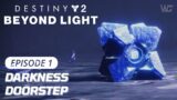 DESTINY 2 BEYOND LIGHT Campaign Episode 1 | DARKNESS DOORSTEP