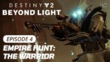 DESTINY 2 BEYOND LIGHT Campaign Episode 4 | EMPIRE HUNT: THE WARRIOR
