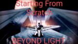 Destiny 2- Starting From Scratch- Beyond Light