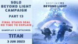 Destiny 2 – Final Stasis Seal and No Time To Explain – Solo Beyond Light Campaign – Titan – 3 Jun 23