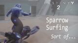 Destiny 2 – Sparrow Surfing. Sort of.
