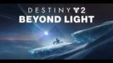 Destiny 2: Beyond Light Pt 1