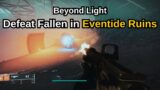 Destiny 2: Beyond Light Quest Step 9 of 34 Defeat fallen in Eventide Ruins