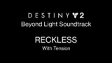 Reckless (With Tension) [Destiny 2: Beyond Light Soundtrack Mix]