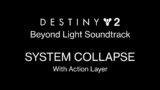 System Collapse (With Action Layer) [Destiny 2: Beyond Light Soundtrack Mix]