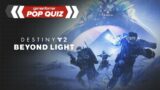 POP QUIZ | DESTINY 2 BEYOND LIGHT